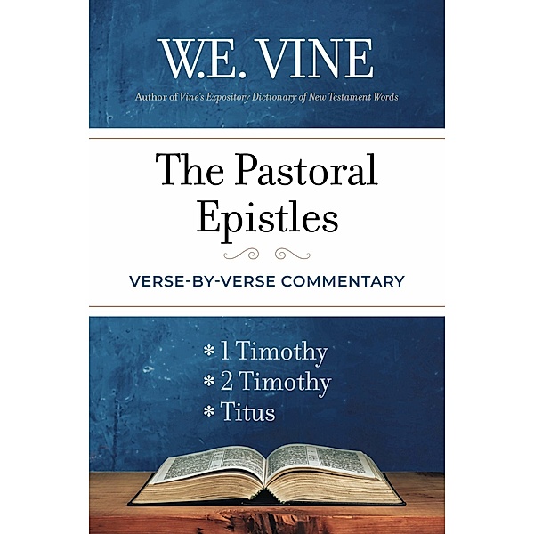The Pastoral Epistles, W. E. Vine
