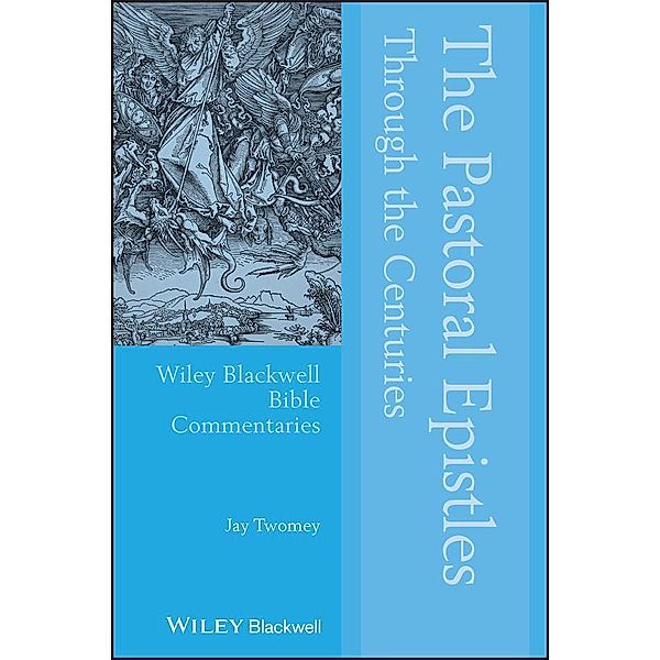 The Pastoral Epistles Through the Centuries / Blackwell Bible Commentaries, Jay Twomey