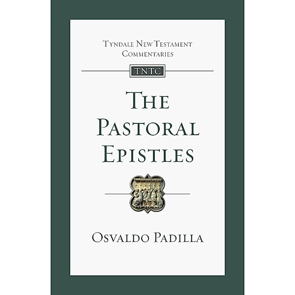 The Pastoral Epistles / Tyndale New Testament Commentaries, Osvaldo Padilla