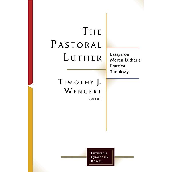 The Pastoral Luther / Lutheran Quarterly Books, Timothy J. Wengert