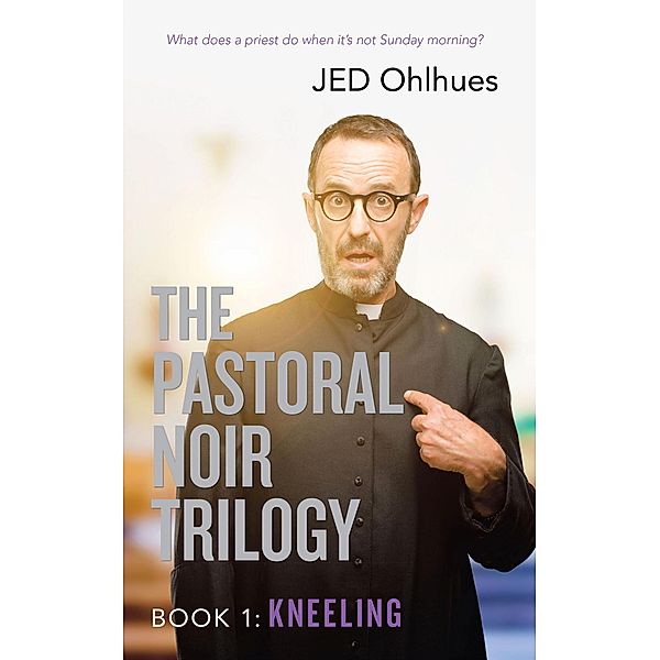 The Pastoral Noir Trilogy, Book 1:, Jed Ohlhues