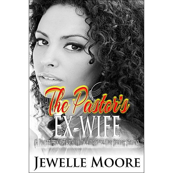 The Pastor's Ex-Wife: A Protecting the Billionaire Spin-Off Short Story, Jewelle Moore