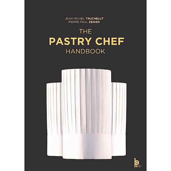 The Pastry Chef Handbook, Pierre Paul Zeiher, Jean Michel Truchelut