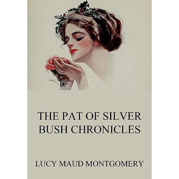The Pat of Silver Bush Chronicles, Lucy Maud Montgomery