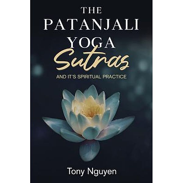 The Patanjali Yoga Sutras and Its Spiritual Practice, Tony Nguyen