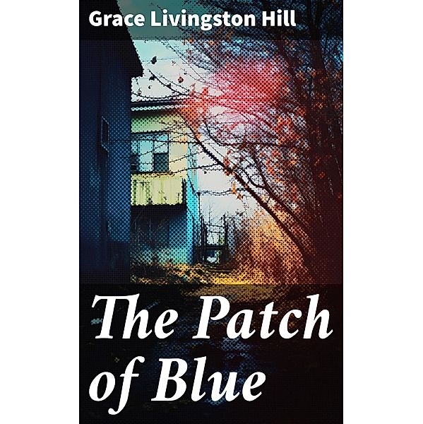 The Patch of Blue, Grace Livingston Hill