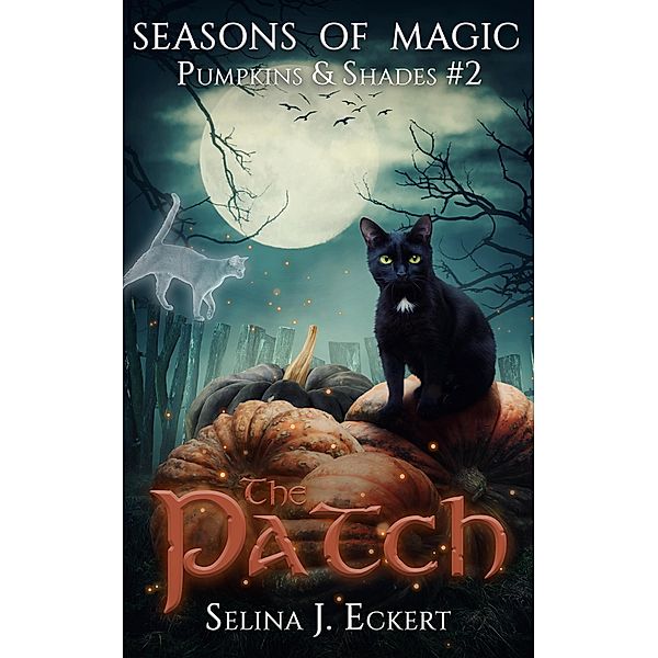 The Patch (Seasons of Magic: Pumpkins & Shades, #2) / Seasons of Magic: Pumpkins & Shades, Selina J. Eckert