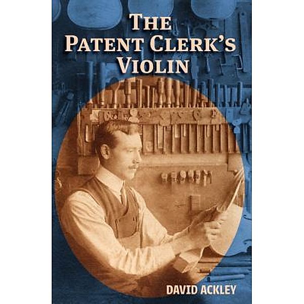 The Patent Clerk's Violin / Rain and Breeze Books, David Ackley