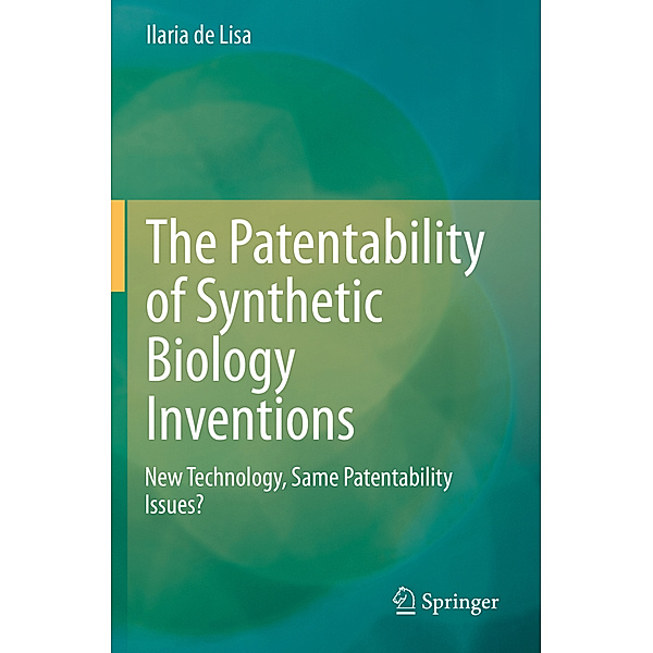 The Patentability of Synthetic Biology Inventions, Ilaria de Lisa