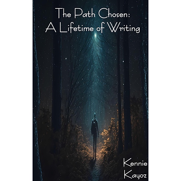 The Path Chosen: A Lifetime of Writing, Kennie Kayoz