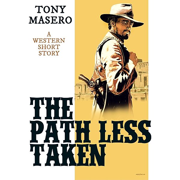 The Path Less Taken: A Western Short Story, Tony Masero