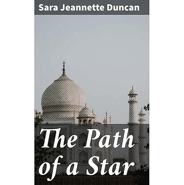 The Path of a Star, Sara Jeannette Duncan
