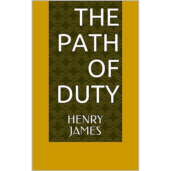 The Path Of Duty, Henry James