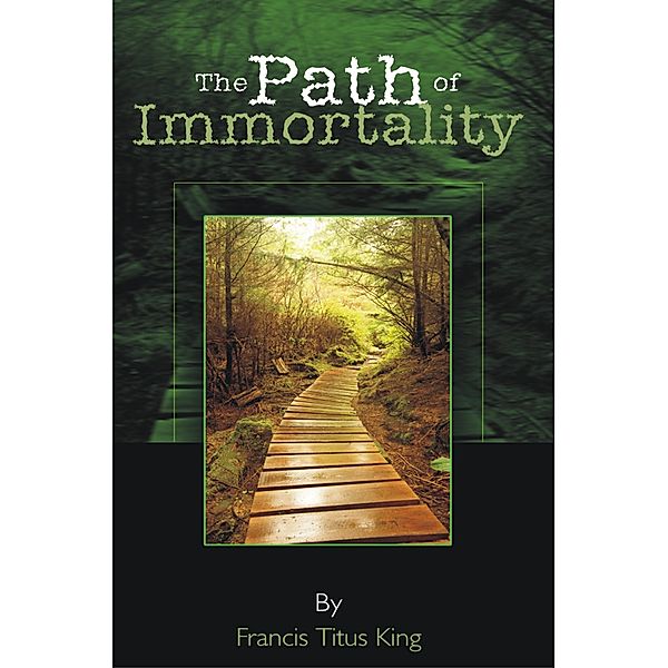 The Path of Immortality, Francis Titus King