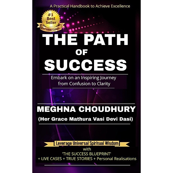 The Path of Success: Embark on an Inspiring Journey from Confusion to Clarity, Meghna Choudhury (Her Grace Mathura Vasi Devi Dasi)