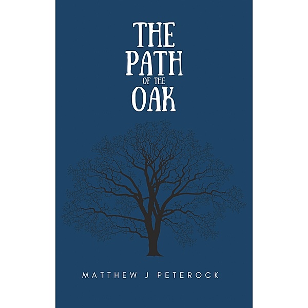 The Path of the Oak, Matthew J. Peterson