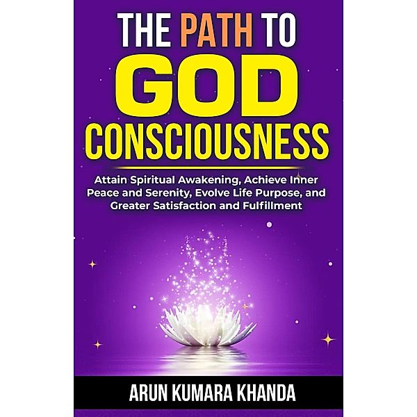 The Path to God Consciousness (Awakening the Soul, #3) / Awakening the Soul, Arun Kumara Khanda