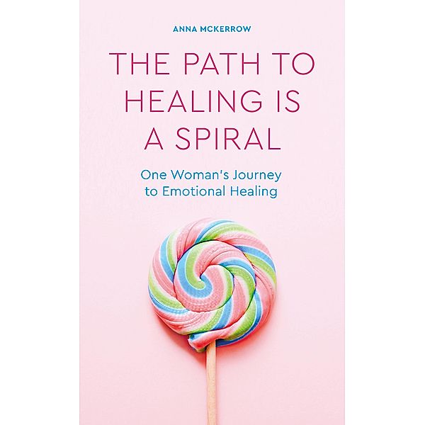 The Path to Healing is a Spiral, Anna Mckerrow