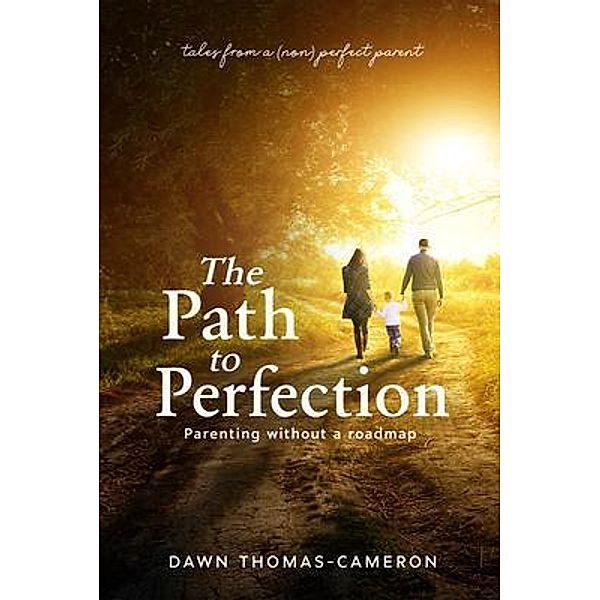 The Path to Perfection: Parenting without a roadmap, Dawn Thomas-Cameron