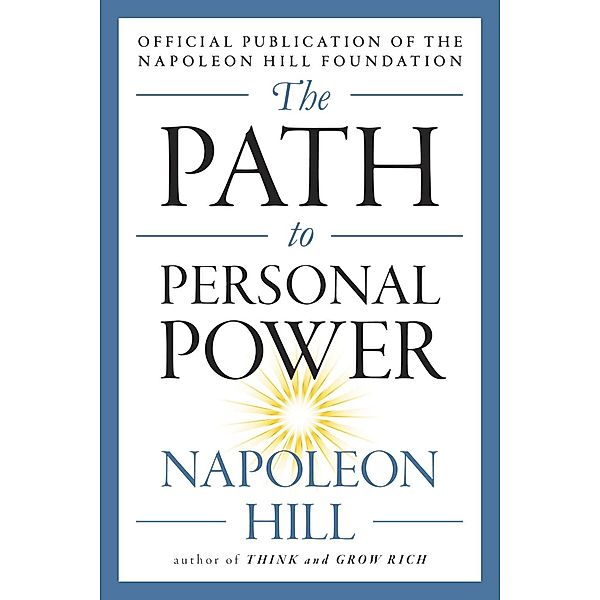 The Path to Personal Power / The Mental Dynamite Series, Napoleon Hill