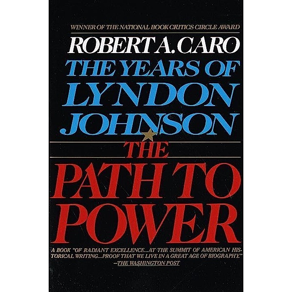 The Path to Power / The Years of Lyndon Johnson Bd.1, Robert A. Caro