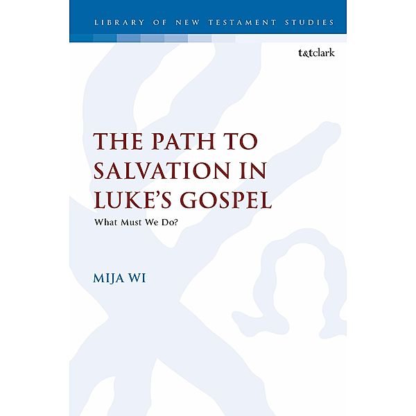 The Path to Salvation in Luke's Gospel, Mija Wi