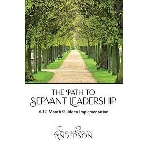 The Path to Servant Leadership, Susan Renni Anderson