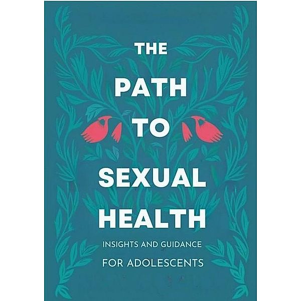 The Path to Sexual Health: Insights and Guidance for Adolescents, Alexander Peredes