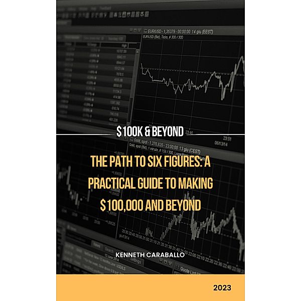 The Path to Six Figures: A Practical Guide to Making $100,000 and Beyond, Kenneth Caraballo