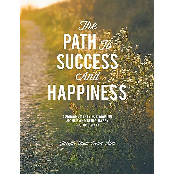 The Path to Success and Happiness, Joseph Chew Boon Sim