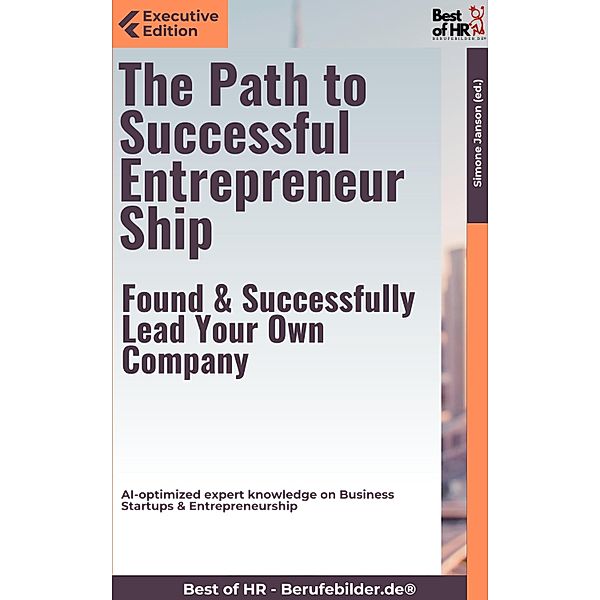 The Path to Successful Entrepreneurship - Found & Successfully Lead Your Own Company, Simone Janson