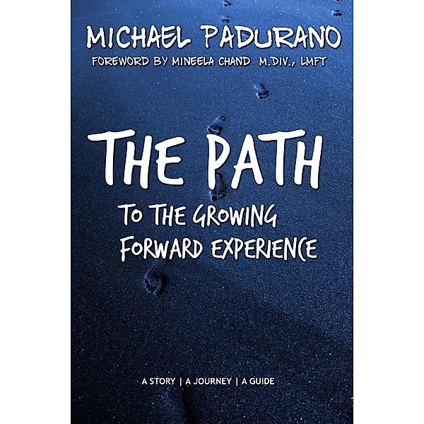 The Path to the Growing Forward Experience, Michael Padurano