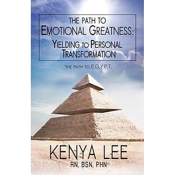 The Path to The Path to Emotional Greatness:  Yielding to Personal Transformation (EGYPT): The Trinity Strategy Guidebook:  Yielding to Personal Transformation (EGYPT) / Faith In Girls, INC., Kenya Lee