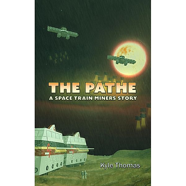 The Pathe : A Space Train Miners Story / Space Train Miners, Kyle Thomas