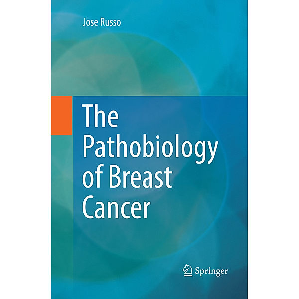 The Pathobiology of Breast Cancer, Jose Russo