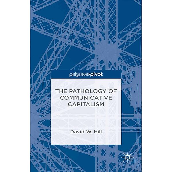 The Pathology of Communicative Capitalism, David W. Hill