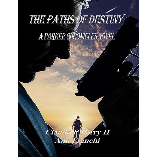 The Paths of Destiny: A Parker Chronicles Novel, Claude P Perry II, Ann Franchi