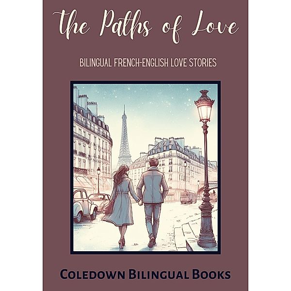 The Paths of Love: Bilingual French-English Love Stories, Coledown Bilingual Books