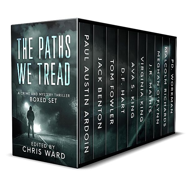 The Paths We Tread - A Crime and Mystery Thriller Boxed Set, Chris Ward, P. D. Workman, Jack Benton, Paul Austin Ardoin, Tom Fowler, D. F. Hart, Ava S. King, Virginia King, J. R. Mathis, Malcolm Richards