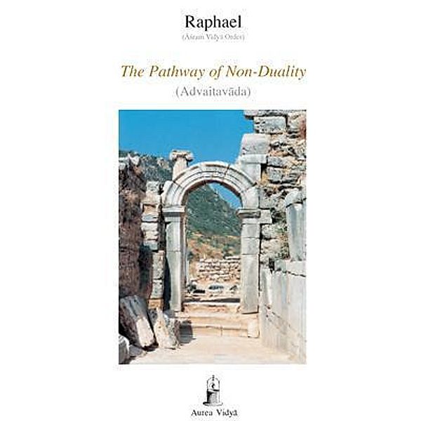 The Pathway of Non-Duality / Aurea Vidya Collection 19, (Asram Vidya Order) Raphael