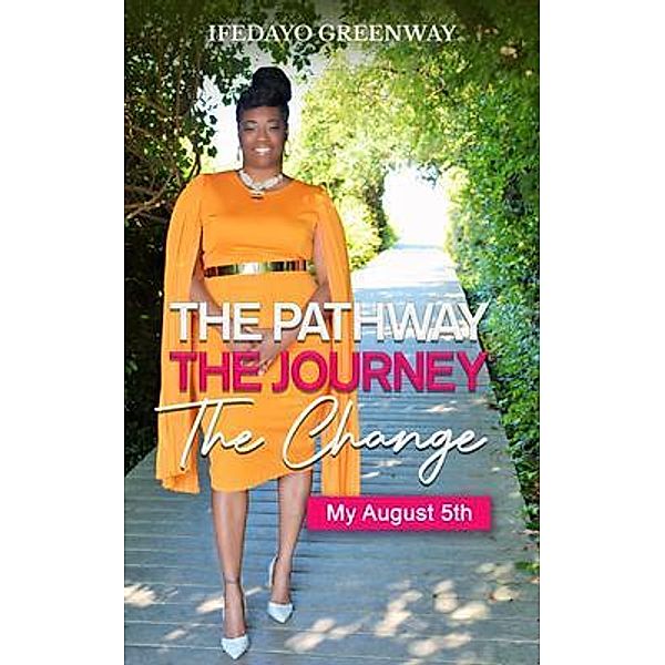 The Pathway, The Journey, The Change, My August 5th, Ifedayo Greenway