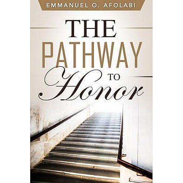 The Pathway to Honor, Emmanuel O. Afolabi