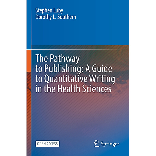 The Pathway to Publishing: A Guide to Quantitative Writing in the Health Sciences, Stephen Luby, Dorothy L. Southern