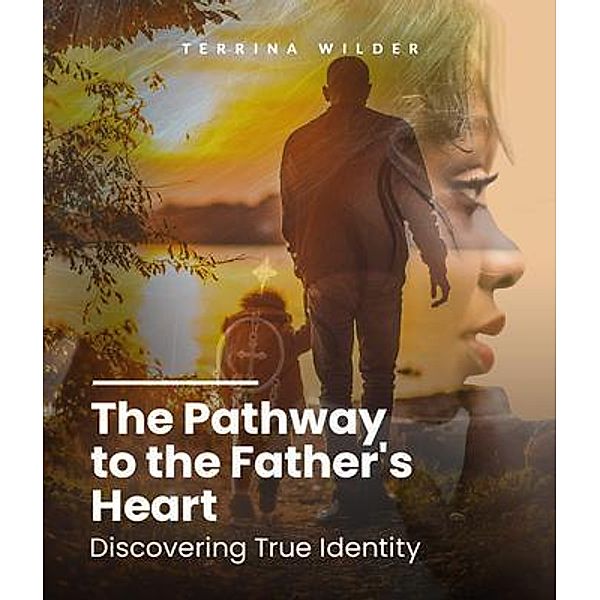The Pathway to the Father's Heart, Terrina Wilder