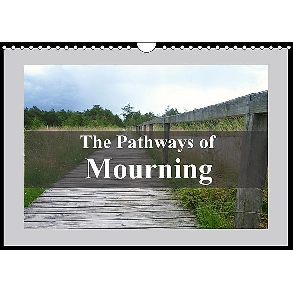 The Pathways of Mourning (Wall Calendar 2017 DIN A4 Landscape), Hannelore Spaeth