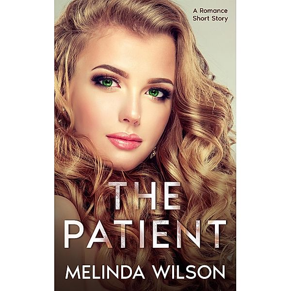 The Patient: A Romance Short Story, Melinda Wilson
