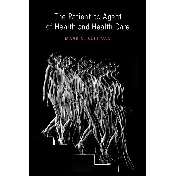 The Patient as Agent of Health and Health Care, Mark Sullivan