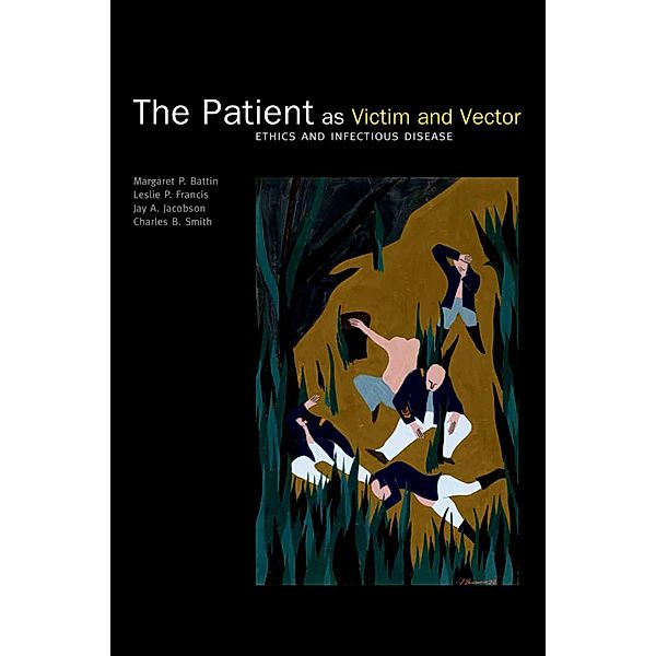 The Patient as Victim and Vector: Ethics and Infectious Disease, Margaret P Battin, Leslie P Francis, Jay A Jacobson, Charles B Smith