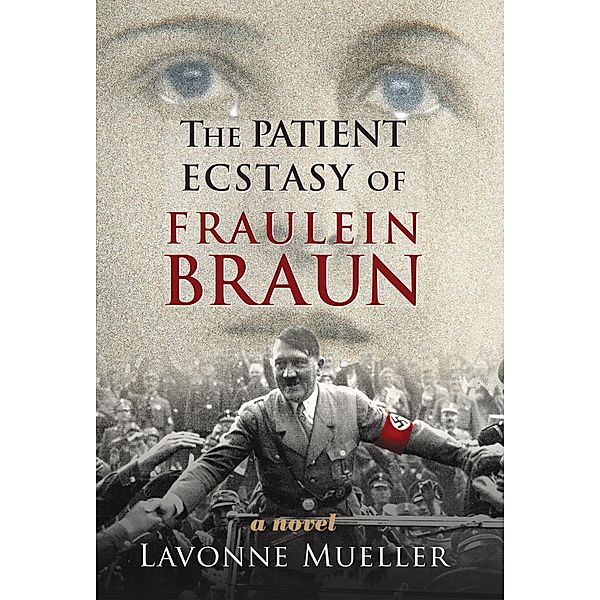 The Patient Ecstasy of Fraulein Braun, Lavonne Mueller