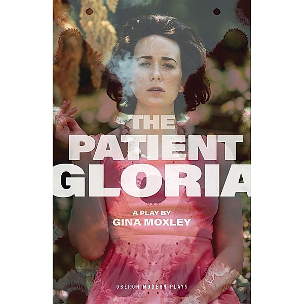 The Patient Gloria / Oberon Modern Plays, Gina Moxley